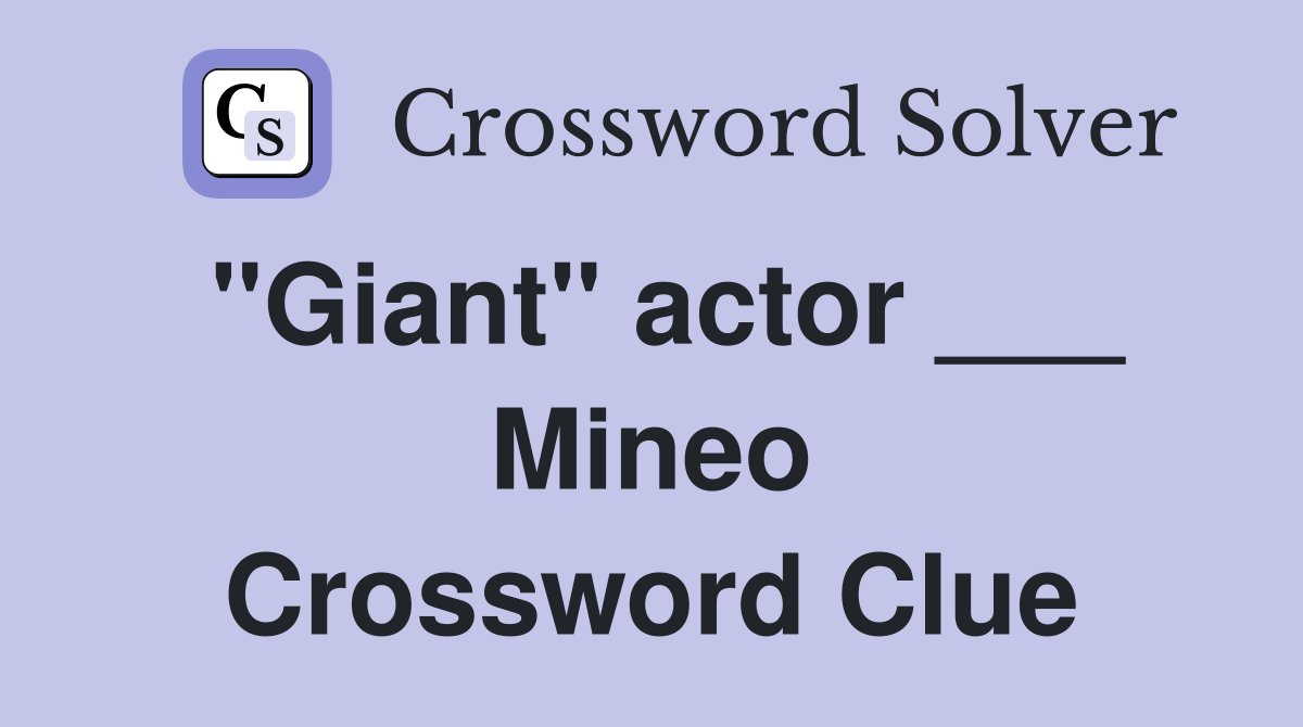 "Giant" actor ___ Mineo Crossword Clue Answers Crossword Solver